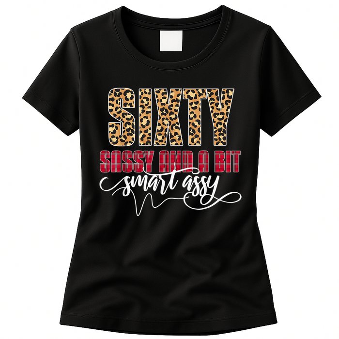 Sixty Sassy And A Bit Smart Assy - Wo 60th Birthday Womens T-Shirt
