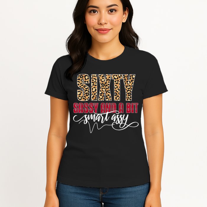 Sixty Sassy And A Bit Smart Assy - Wo 60th Birthday Womens T-Shirt
