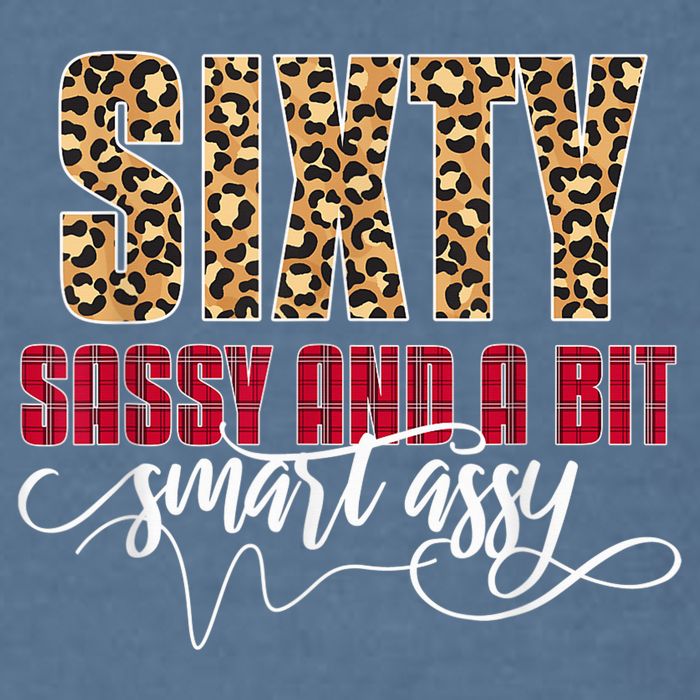 Sixty Sassy And A Bit Smart Assy - Wo 60th Birthday Garment-Dyed Sweatshirt