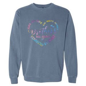 Siblings Side By Side Or Miles Apart Brothers Garment-Dyed Sweatshirt