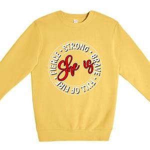 Shes Strong Brave Full Of Fire Fierce Empowert Cute Gift Premium Crewneck Sweatshirt