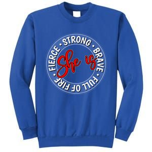 Shes Strong Brave Full Of Fire Fierce Empowert Cute Gift Sweatshirt