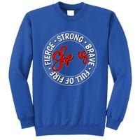 Shes Strong Brave Full Of Fire Fierce Empowert Cute Gift Sweatshirt