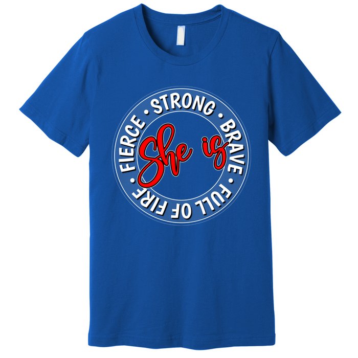 Shes Strong Brave Full Of Fire Fierce Empowert Cute Gift Premium T-Shirt