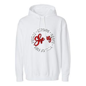 Shes Strong Brave Full Of Fire Fierce Empowert Cute Gift Garment-Dyed Fleece Hoodie