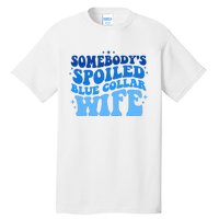 Somebodys Spoiled Blue Collar Wife Groovy MotherS Day Tall T-Shirt