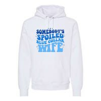 Somebodys Spoiled Blue Collar Wife Groovy MotherS Day Premium Hoodie