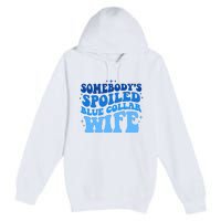 Somebodys Spoiled Blue Collar Wife Groovy MotherS Day Premium Pullover Hoodie