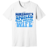 Somebodys Spoiled Blue Collar Wife Groovy MotherS Day Premium T-Shirt