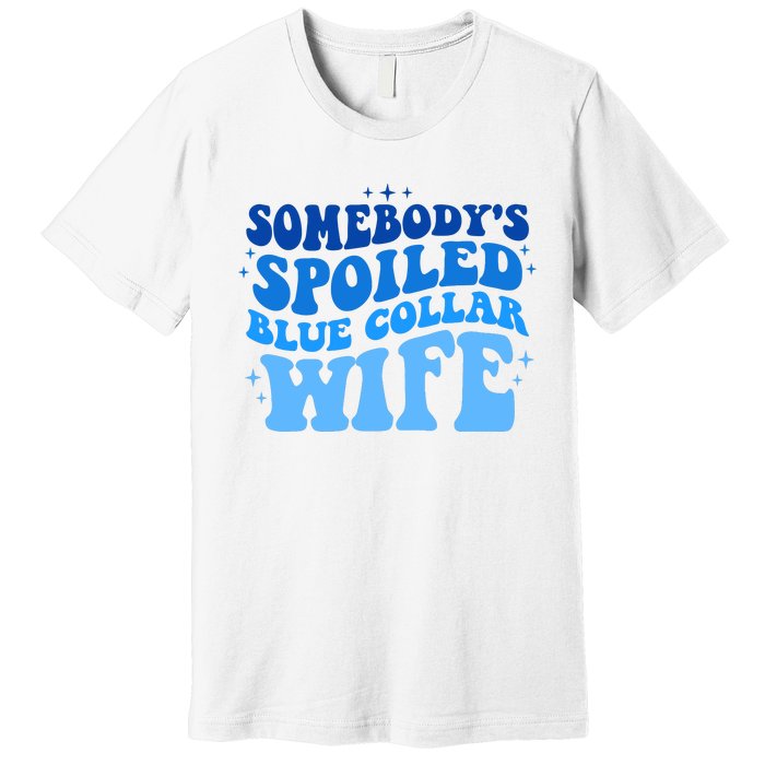 Somebodys Spoiled Blue Collar Wife Groovy MotherS Day Premium T-Shirt