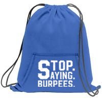 Stop Saying Burpees Meaningful Gift Sweatshirt Cinch Pack Bag