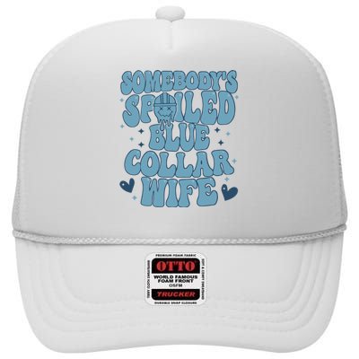 Somebodys Spoiled Blue Collar Wife High Crown Mesh Back Trucker Hat