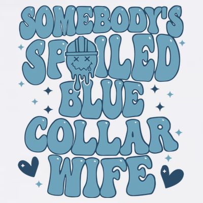 Somebodys Spoiled Blue Collar Wife T-Shirt