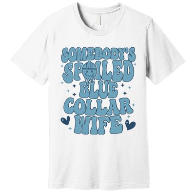 Somebodys Spoiled Blue Collar Wife Premium T-Shirt