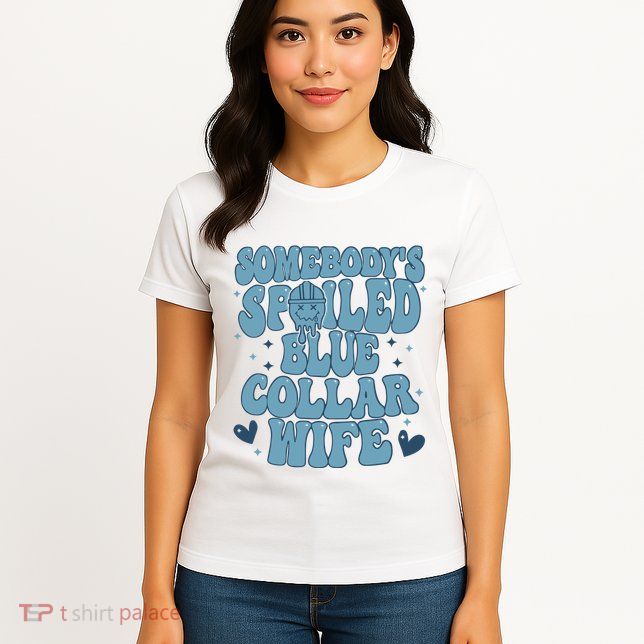 Somebodys Spoiled Blue Collar Wife Womens T-Shirt