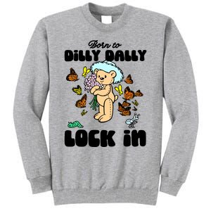 Shithead Steve Born To Dilly Dally Forced To Lock In Tall Sweatshirt