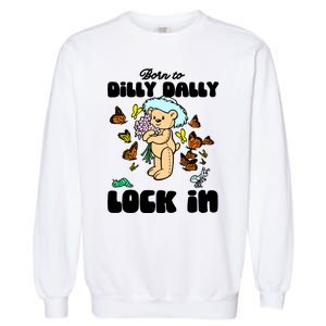 Shithead Steve Born To Dilly Dally Forced To Lock In Garment-Dyed Sweatshirt