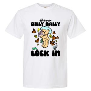 Shithead Steve Born To Dilly Dally Forced To Lock In Garment-Dyed Heavyweight T-Shirt