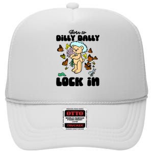 Shithead Steve Born To Dilly Dally Forced To Lock In High Crown Mesh Back Trucker Hat