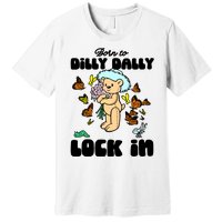 Shithead Steve Born To Dilly Dally Forced To Lock In Premium T-Shirt