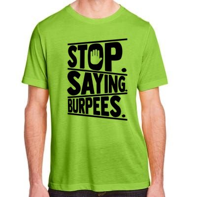 Stop Saying Burpees Funny Fitness Exercise Gym Workout Adult ChromaSoft Performance T-Shirt