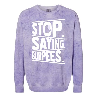 Stop Saying Burpees Funny Fitness Exercise Gym Workout Colorblast Crewneck Sweatshirt