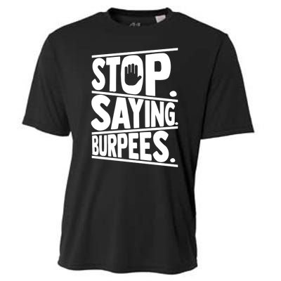 Stop Saying Burpees Funny Fitness Exercise Gym Workout Cooling Performance Crew T-Shirt