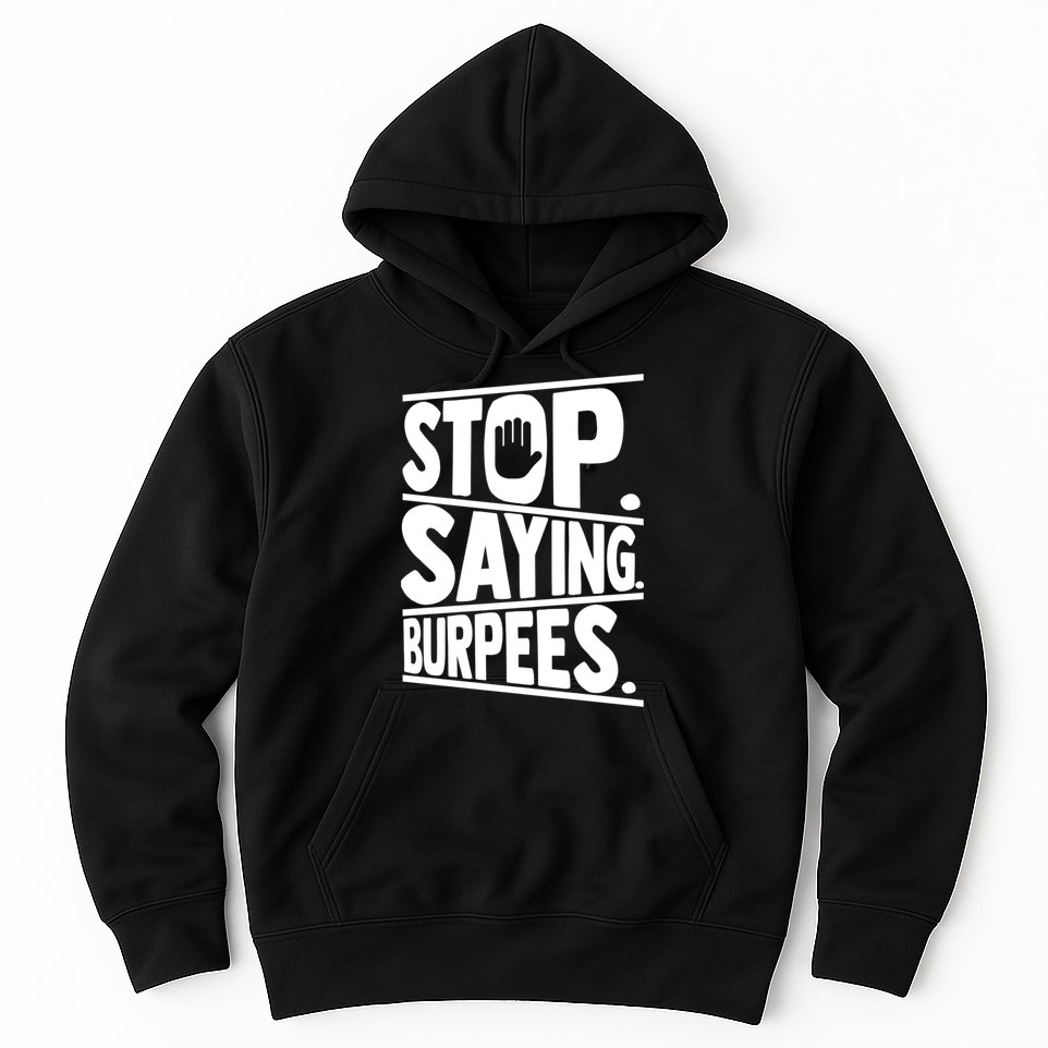 Stop Saying Burpees Funny Fitness Exercise Gym Workout Hoodie