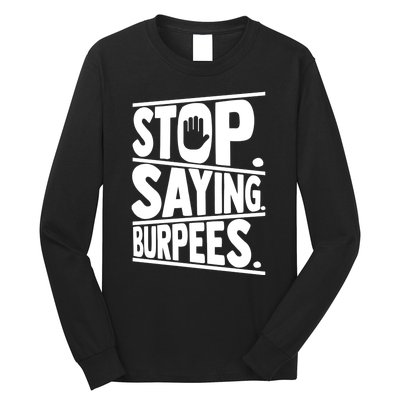 Stop Saying Burpees Funny Fitness Exercise Gym Workout Long Sleeve Shirt