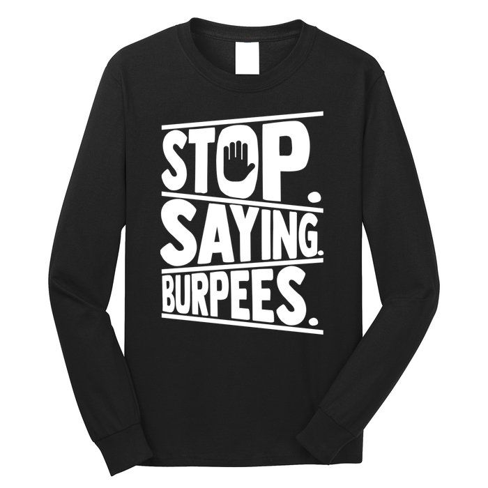 Stop Saying Burpees Funny Fitness Exercise Gym Workout Long Sleeve Shirt