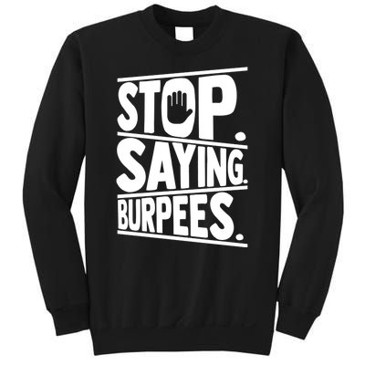 Stop Saying Burpees Funny Fitness Exercise Gym Workout Sweatshirt