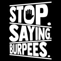 Stop Saying Burpees Funny Fitness Exercise Gym Workout Tall T-Shirt