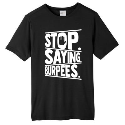 Stop Saying Burpees Funny Fitness Exercise Gym Workout Tall Fusion ChromaSoft Performance T-Shirt