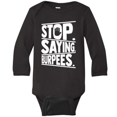 Stop Saying Burpees Funny Fitness Exercise Gym Workout Baby Long Sleeve Bodysuit