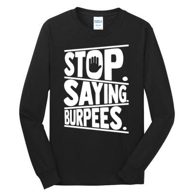 Stop Saying Burpees Funny Fitness Exercise Gym Workout Tall Long Sleeve T-Shirt