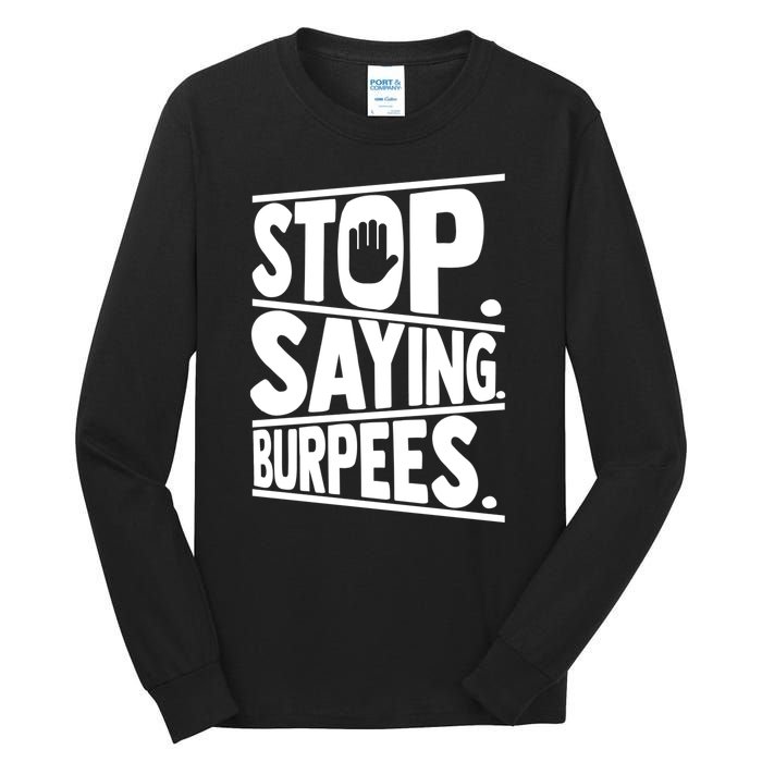 Stop Saying Burpees Funny Fitness Exercise Gym Workout Tall Long Sleeve T-Shirt