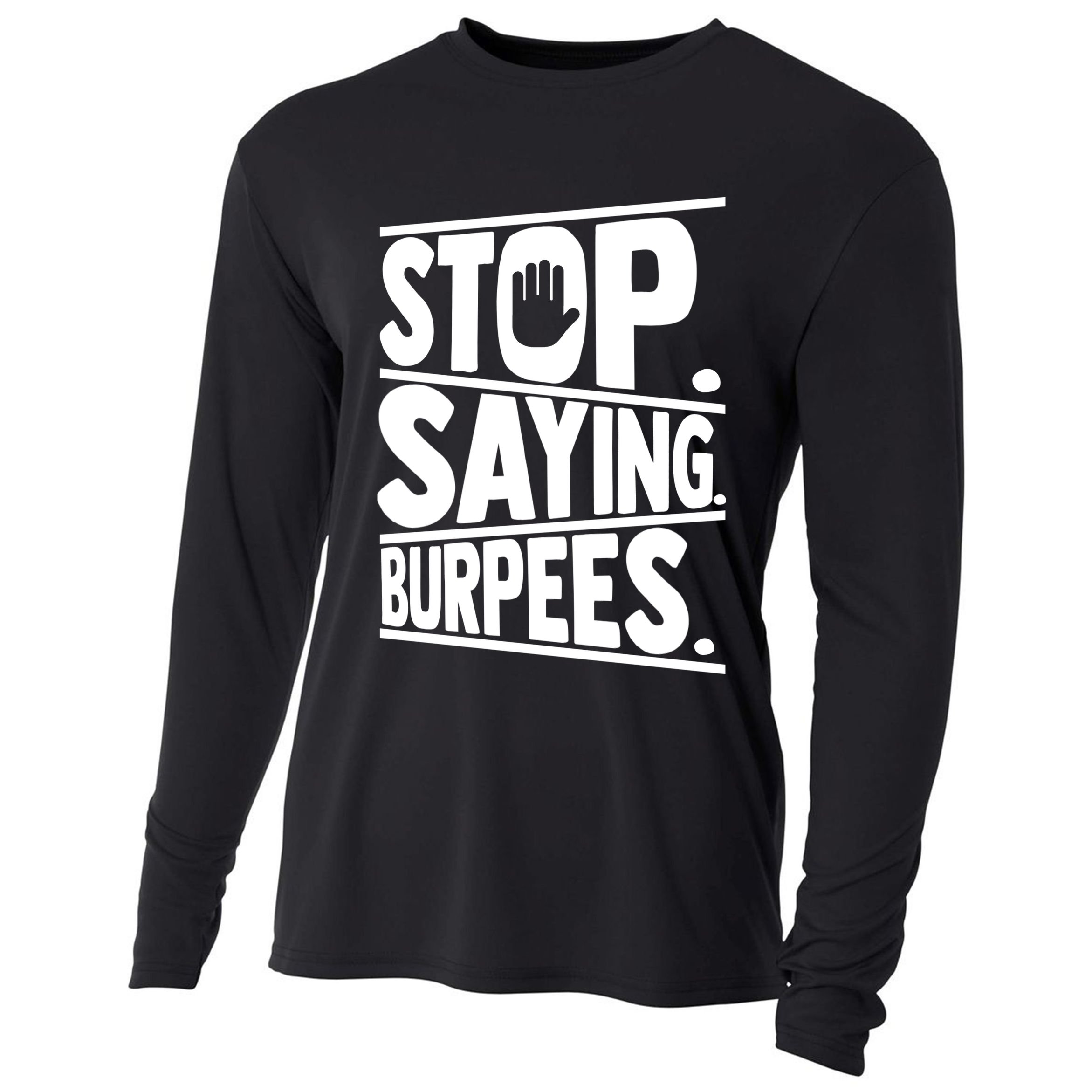 Stop Saying Burpees Funny Fitness Exercise Gym Workout Cooling Performance Long Sleeve Crew