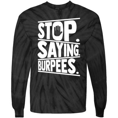 Stop Saying Burpees Funny Fitness Exercise Gym Workout Tie-Dye Long Sleeve Shirt