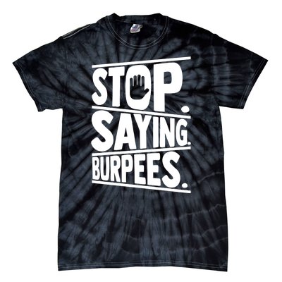 Stop Saying Burpees Funny Fitness Exercise Gym Workout Tie-Dye T-Shirt