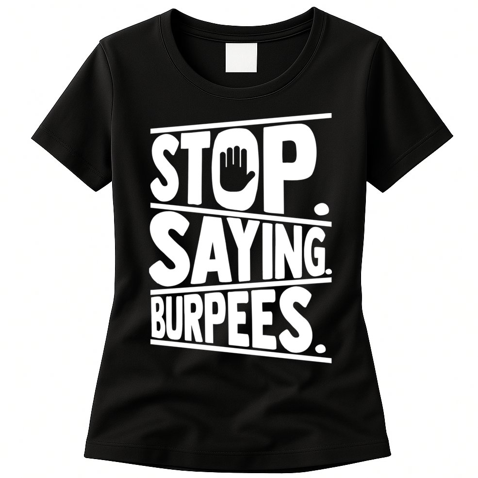 Stop Saying Burpees Funny Fitness Exercise Gym Workout Womens T-Shirt