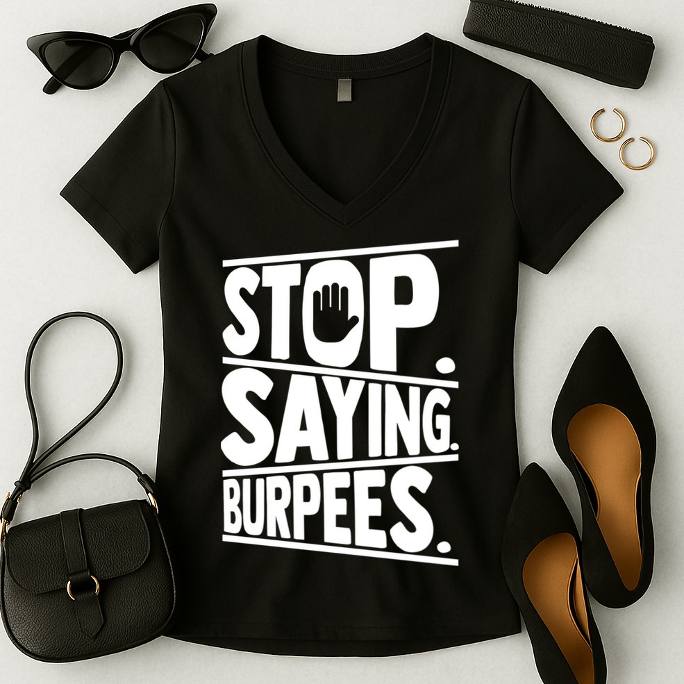 Stop Saying Burpees Funny Fitness Exercise Gym Workout Women's V-Neck T-Shirt
