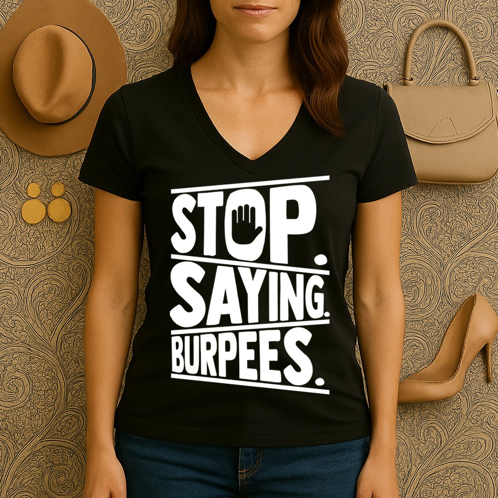 Stop Saying Burpees Funny Fitness Exercise Gym Workout Women's V-Neck T-Shirt