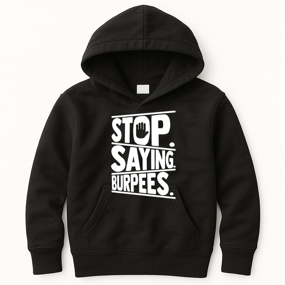Stop Saying Burpees Funny Fitness Exercise Gym Workout Kids Hoodie