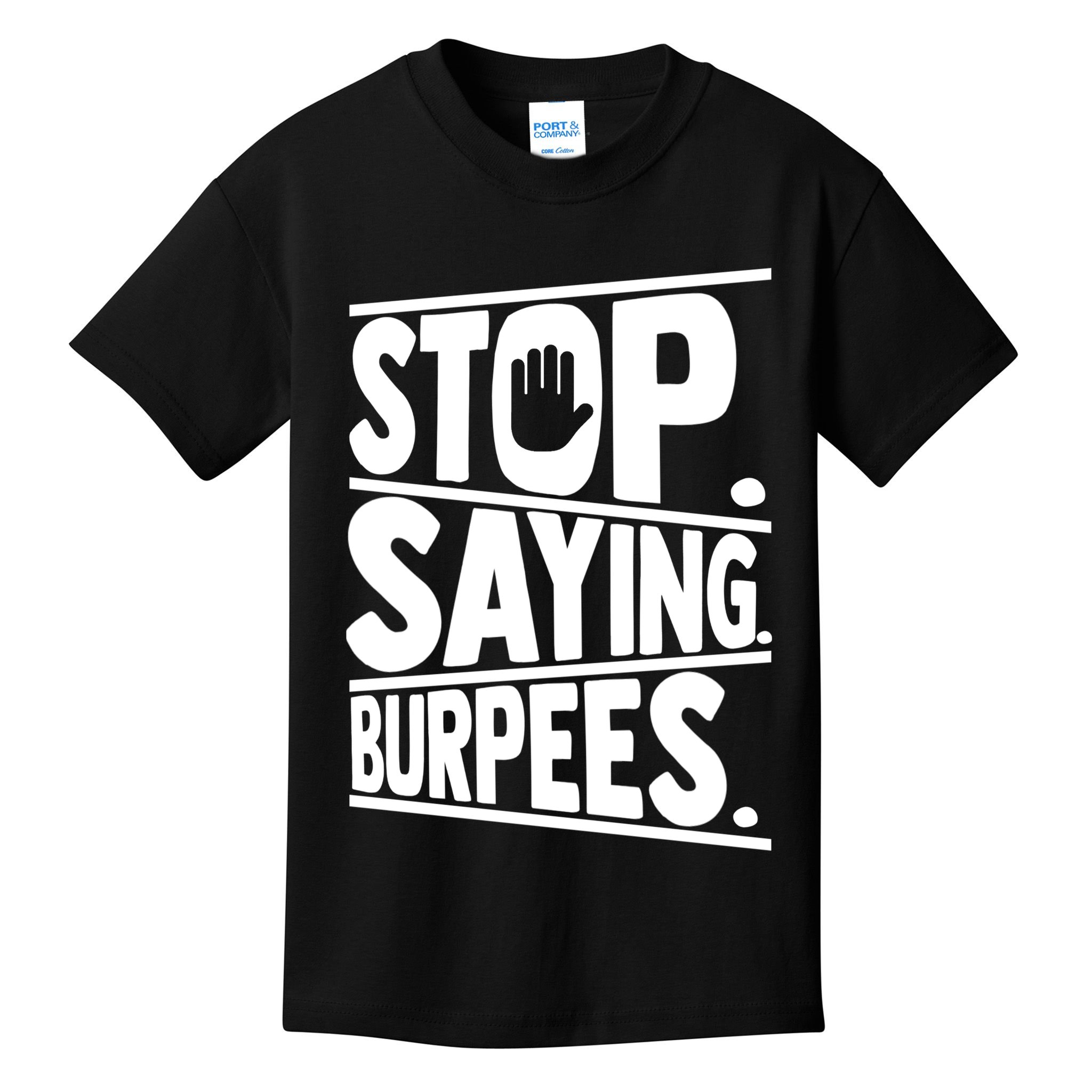 Stop Saying Burpees Funny Fitness Exercise Gym Workout Kids T-Shirt