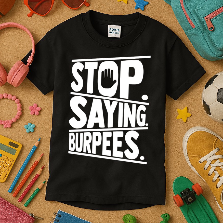 Stop Saying Burpees Funny Fitness Exercise Gym Workout Kids T-Shirt