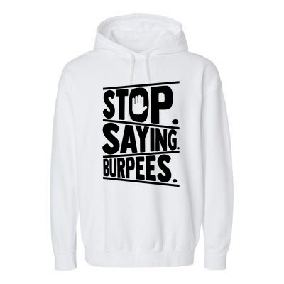 Stop Saying Burpees Funny Fitness Exercise Gym Workout Garment-Dyed Fleece Hoodie