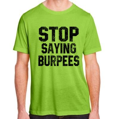 Stop Saying Burpees Funny Fitness Exercise Gym Workout Adult ChromaSoft Performance T-Shirt