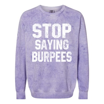 Stop Saying Burpees Funny Fitness Exercise Gym Workout Colorblast Crewneck Sweatshirt