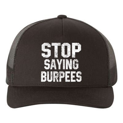 Stop Saying Burpees Funny Fitness Exercise Gym Workout Yupoong Adult 5-Panel Trucker Hat