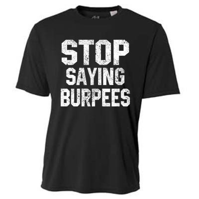 Stop Saying Burpees Funny Fitness Exercise Gym Workout Cooling Performance Crew T-Shirt